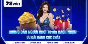 1-huong-dan-nguoi-choi-78win-cach-nhan-uu-dai-danh-cuc-chat