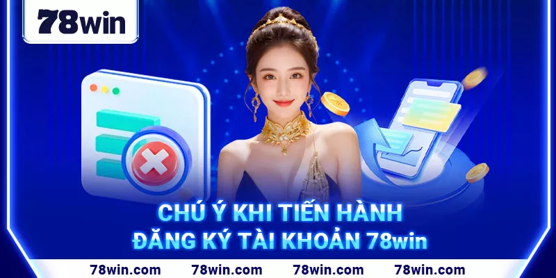 15. Chú ý khi tiến hành đăng ký tài khoản 78win