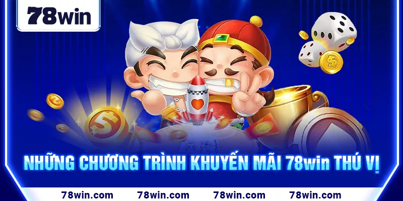 Những chương trình khuyến mãi 78win thú vị