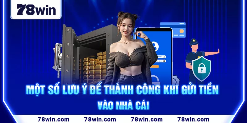 Một số lưu ý để thành công khi gửi tiền vào nhà cái