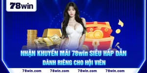 5-nhan-khuyen-mai-78win-sieu-hap-dan-danh-rieng-cho-hoi-vien