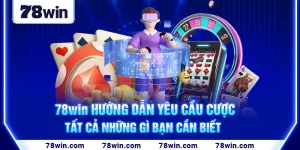 6-78win-huong-dan-yeu-cau-cuoc-–-tat-ca-nhung-gi-ban-can-biet (1)