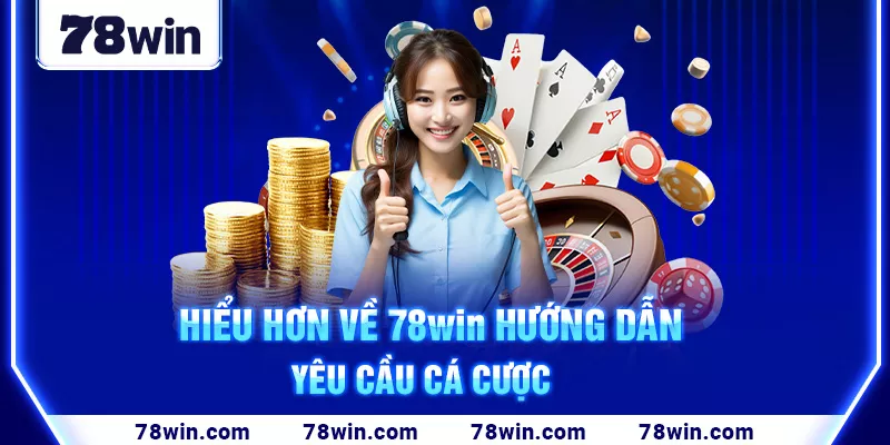 7-hieu-hon-ve-78win-huong-dan-yeu-cau-ca-cuoc