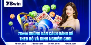 1-78win-huong-dan-cach-danh-de-theo-bo-va-kinh-nghiem-choi