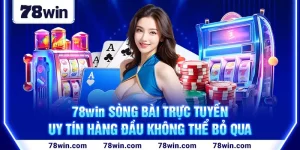 1-78win-song-bai-truc-tuyen—uy-tin-hang-dau-khong-the-bo-qua