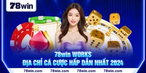 1-78win-works—dia-chi-ca-cuoc-hap-dan-nhat-2024