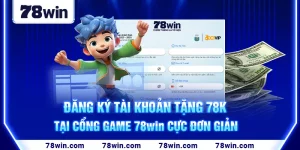 1-dang-ky-tai-khoan-tang-78k-tai-cong-game-78win-cuc-don-gian