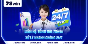 1-lien-he-tong-dai-78win-xu-ly-nhanh-chong-24-7