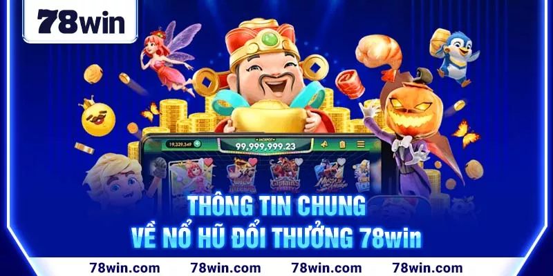 2-thong-tin-chung-ve-no-hu-doi-thuong-78win