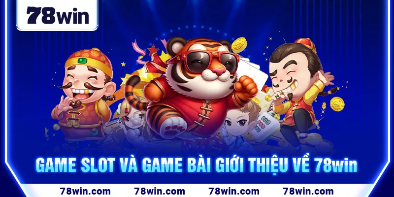 4-game-slot-va-game-bai-gioi-thieu-ve-78win