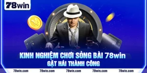 1-Kinh-Nghiem-Choi-Song-Bai-78win-Gat-Hai-Thanh-Cong