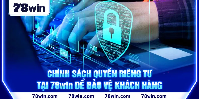 1-chinh-sach-quyen-rieng-tu-tai-78win-de-bao-ve-khach-hang (1)