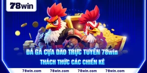 1-da-ga-cua-dao-truc-tuyen-78win-–-thach-thuc-cac-chien-ke