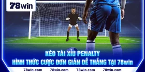 1-keo-tai-xiu-penalty—hinh-thuc-cuoc-don-gian-de-thang-tai-78win