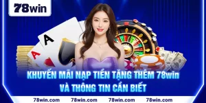 1-khuyen-mai-nap-tien-tang-them-78win-va-thong-tin-can-biet