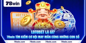 1-lotobet-la-gi_-78win-tim-kiem-co-hoi-may-man-cung-nhung-con-so