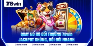 1-quay-no-hu-doi-thuong-78win—jackpot-khung,-doi-doi-nhanh