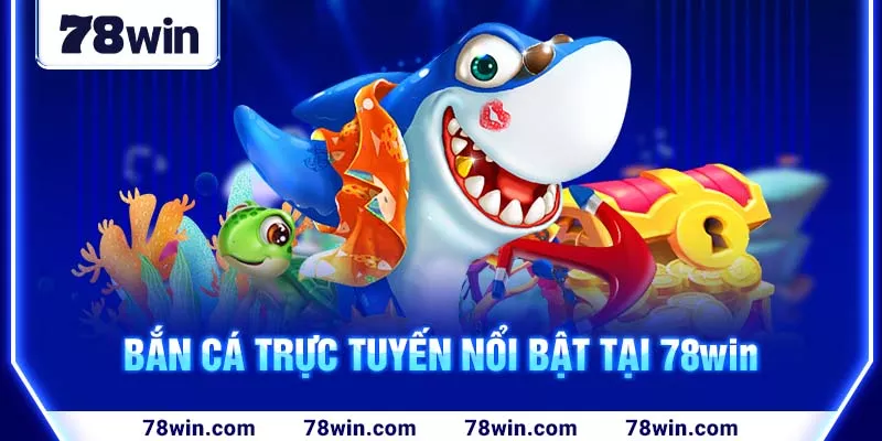 2-ban-ca-truc-tuyen-noi-bat-tai-78win