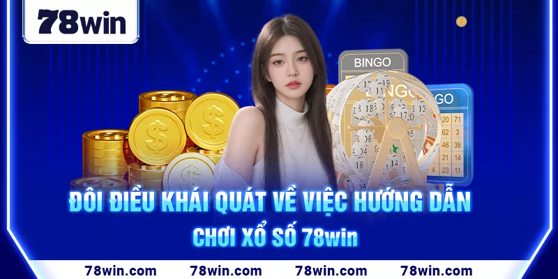 2-doi-dieu-khai-quat-ve-viec-huong-dan-choi-xo-so-78win