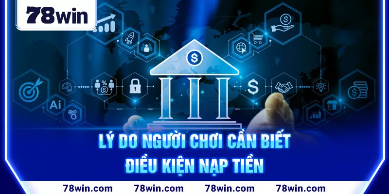 2-ly-do-nguoi-choi-can-biet-dieu-kien-nap-tien