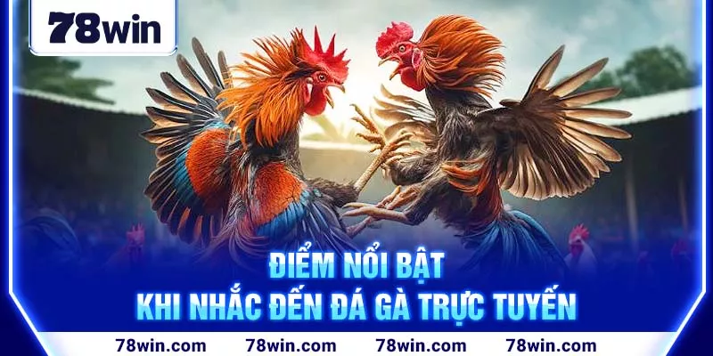 3-diem-noi-bat-khi-nhac-den-da-ga-truc-tuyen