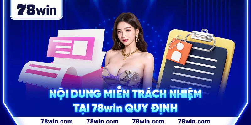 3-noi-dung-mien-trach-nhiem-tai-78win-quy-dinh