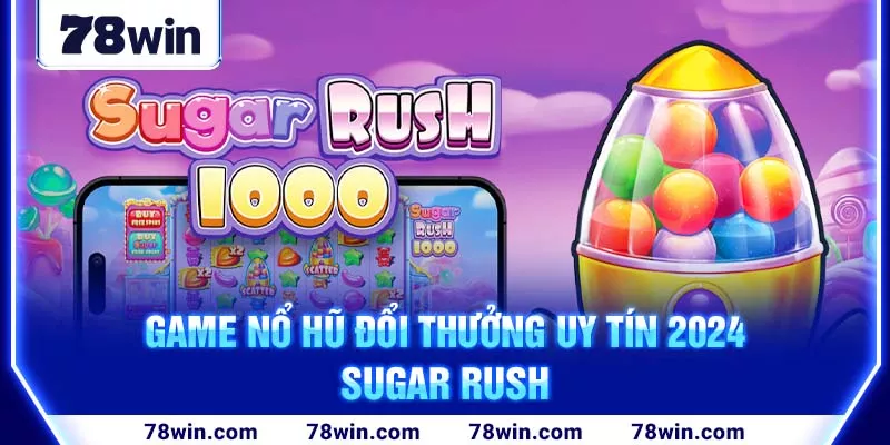 4-game-no-hu-doi-thuong-uy-tin-2024—sugar-rush