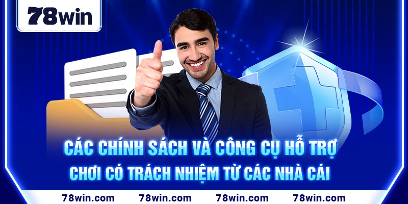 cac-chinh-sach-va-cong-cu-ho-tro-choi-co-trach-nhiem-tu-cac-nha-cai