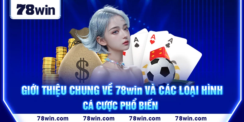 gioi-thieu-chung-ve-78win-va-cac-loai-hinh-ca-cuoc-pho-bien