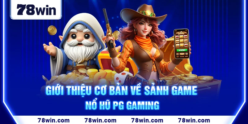 gioi-thieu-co-ban-ve-sanh-game-no-hu-pg-gaming