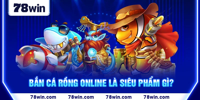 ban-ca-rong-online-la-sieu-pham-gi