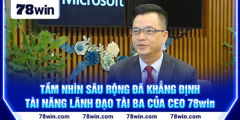 tam-nhin-sau-rong-da-khang-dinh-tai-nang-lanh-dao-tai-ba-cua-ceo-78win